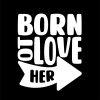 Born to love her/ him | grafikás páros pamutpóló